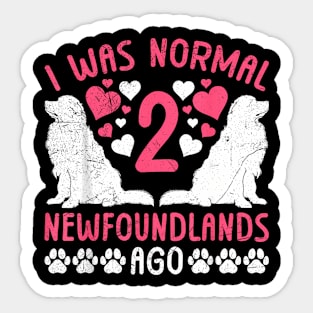 Newfie Mama I WAS NORMAL 2 NEWFOUNDLANDS AGO Women Sticker